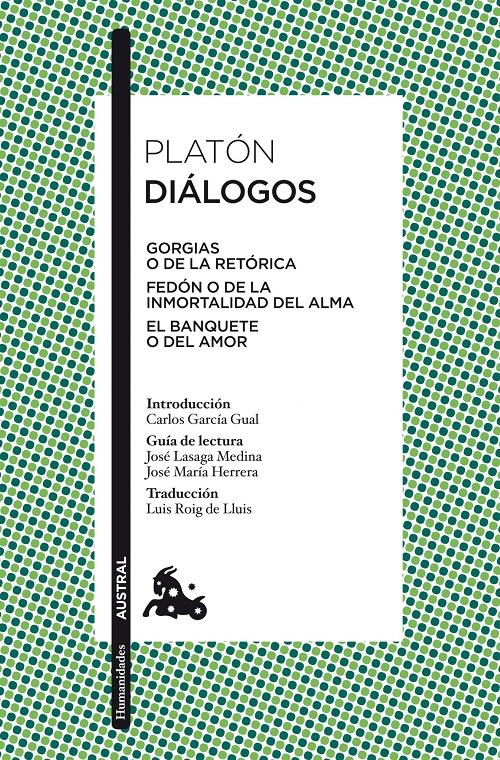 Diálogos "Gorgias o de la retórica / Fedón o de la inmortalidad del alma / El banquete o el amor". 