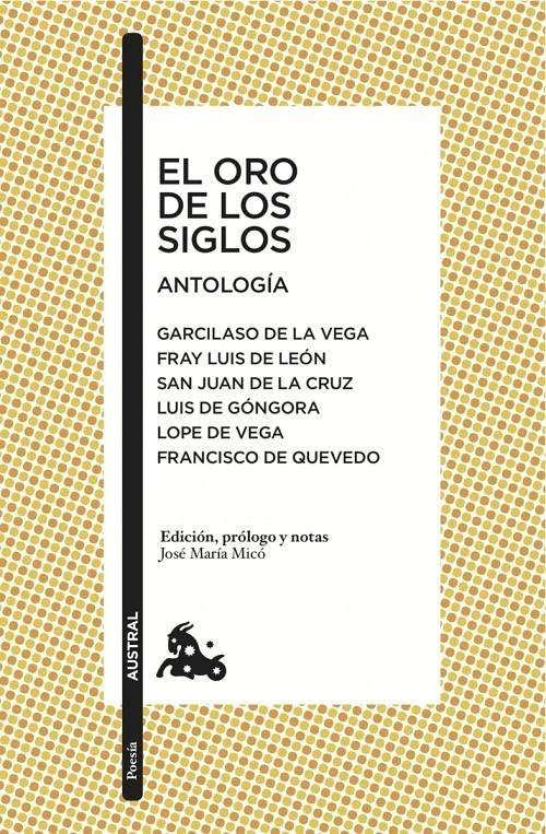 El oro de los siglos. Antología "Garcilaso de la Vega, Fray Luis de León, San Juan de la Cruz, Luis de Góngora, Lope de Vega...". 