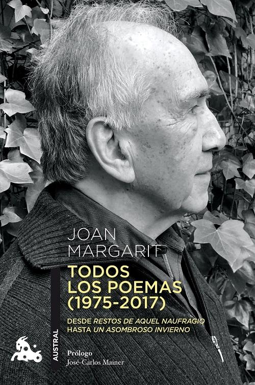 Todos los poemas (1975-2017) "Desde "Restos de aquel naufragio" hasta "Un asombroso invierno""