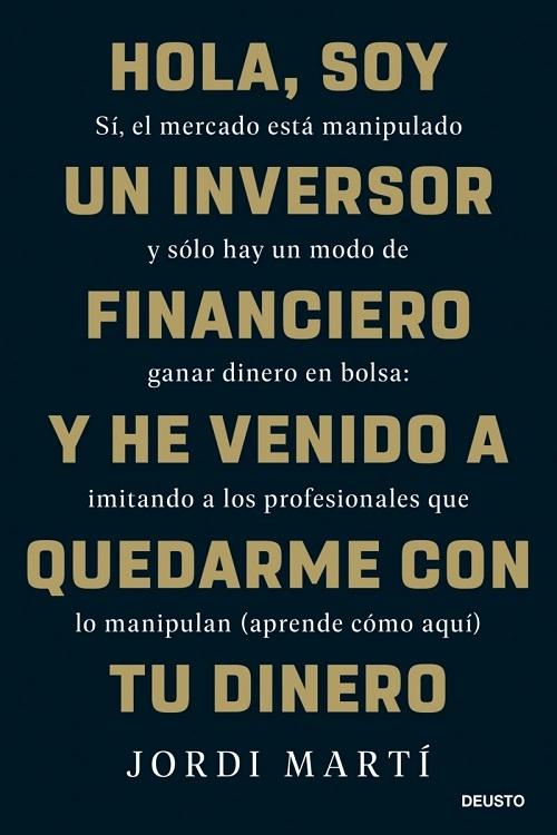 Hola, soy un inversor financiero y he venido a quedarme con tu dinero "Sí, el mercado está manipulado y sólo hay un modo de ganar dinero en bolsa:"