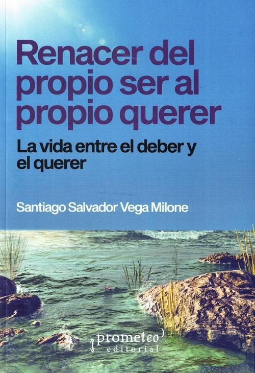 Renacer del propio ser al propio querer "La vida entre el deber y el querer"