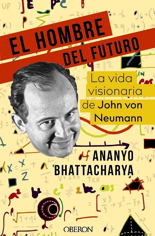 El hombre del futuro "La vida visionaria de John von Neumann". 