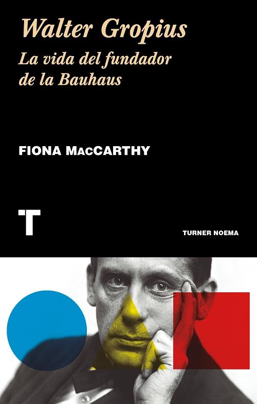 Walter Gropius "La vida del fundador de la Bauhaus". 