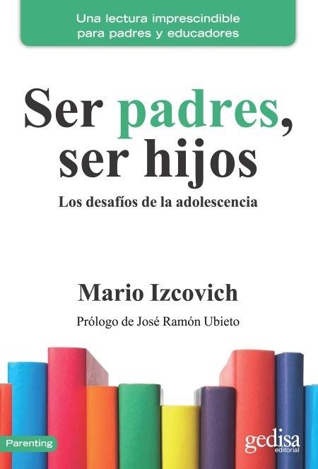 Ser padres, ser hijos "Los desafíos de la adolescencia"