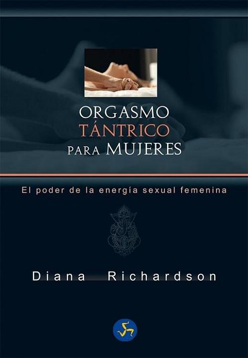 Orgasmo tántrico para mujeres "El poder de la energía sexual femenina". 