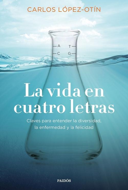 La vida en cuatro letras " Claves para entender la diversidad, la enfermedad y la felicidad"