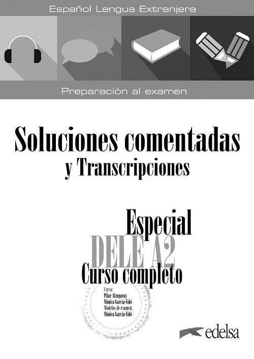 Especial DELE A2. Curso completo. Soluciones comentadas y transcripciones "(Nueva edición). Español lengua extranjera. Preparación al examen"