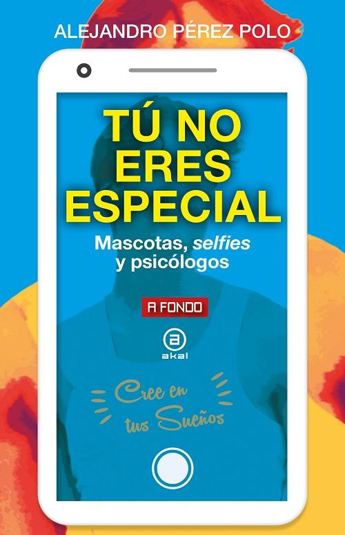 Tú no eres especial "Mascotas, selfies y psicólogos"