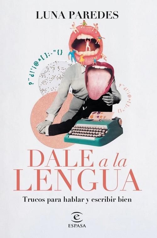 Dale a la lengua "Trucos para hablar y escribir bien". 