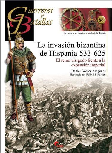 La invasión bizantina de Hispania 533-625 "El reino visigodo frente a la expansión imperial (Guerreros y Batallas - 86)"