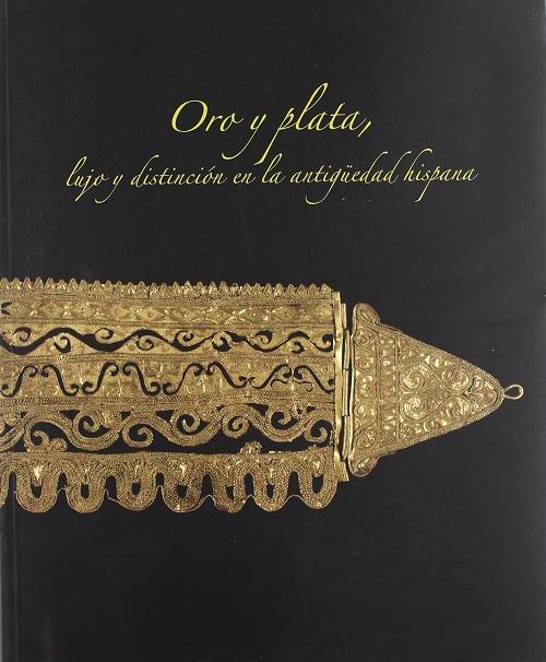 Oro y plata, lujo y distinción en la antigüedad hispana "Colecciones de orfebrería del Museo Arqueológico Nacional". 