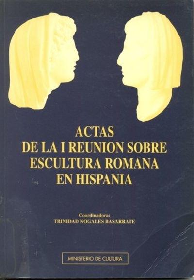 Actas de la I Reunión sobre escultura romana en Hispania. 