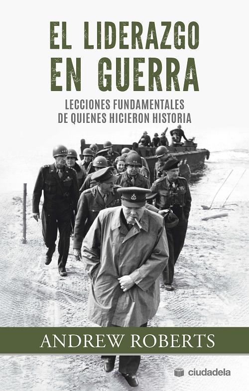 El liderazgo en guerra "Lecciones fundamentales de quienes hicieron historia"