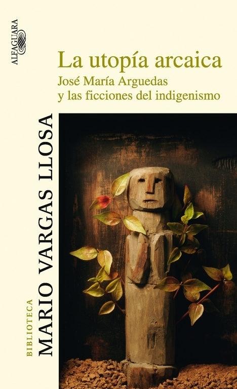 La utopía arcaica "José María Arguedas y las ficciones del indigenismo".