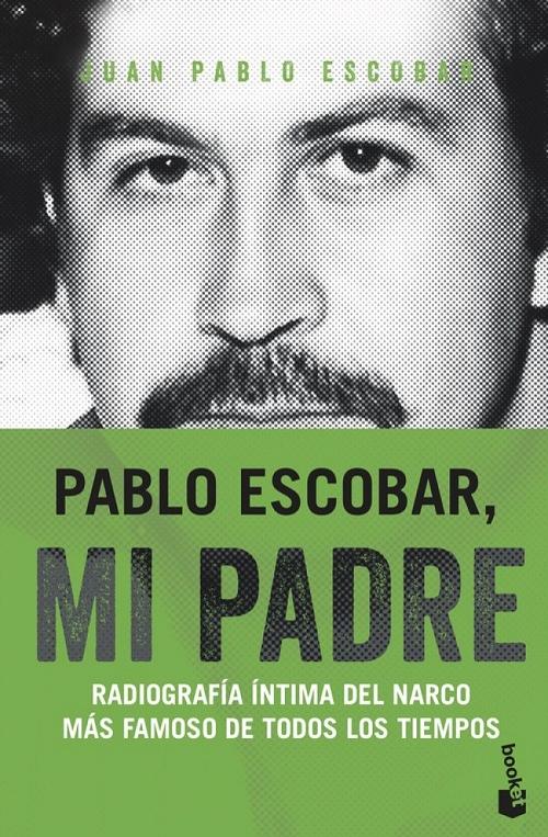 Pablo Escobar, mi padre "Radiografía íntima del narco más famoso de todos los tiempos". 