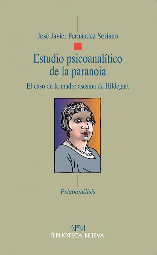 Estudio psicoanalítico de la paranoia "El caso de la madre asesina de Hildegart"