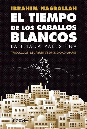 El tiempo de los caballos blancos "La Ilíada palestina". 