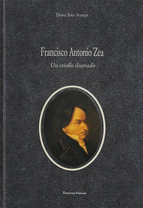 Francisco Antonio Zea "Un criollo ilustrado". 