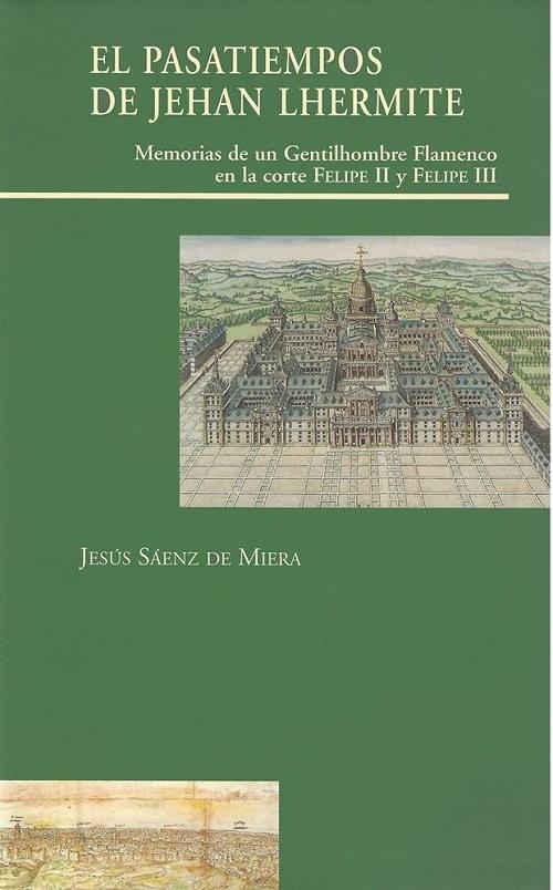 El pasatiempos de Jehan Lhermite "Memorias de un Gentilhombre Flamenco en la corte de Felipe II y Felipe III". 