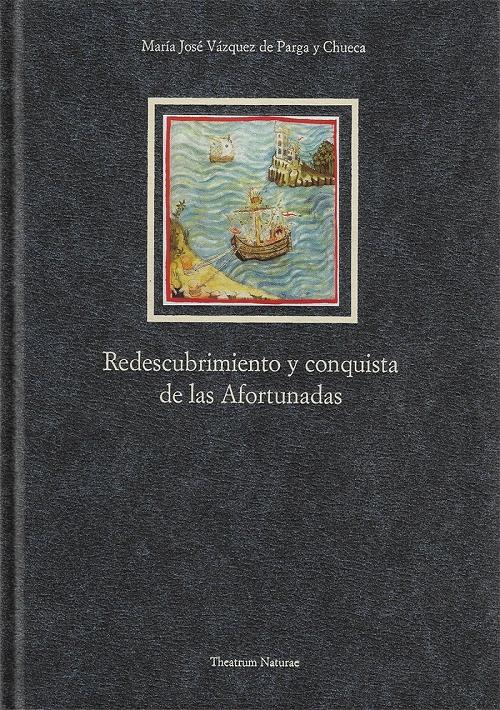 Redescubrimiento y conquista de las Afortunadas "Con documentos originales de la época de la conquista de las Islas Canarias por los normandos"