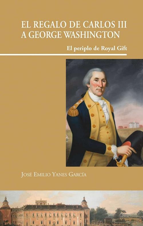 El regalo de Carlos III a George Washington "El periplo de Royal Gift"