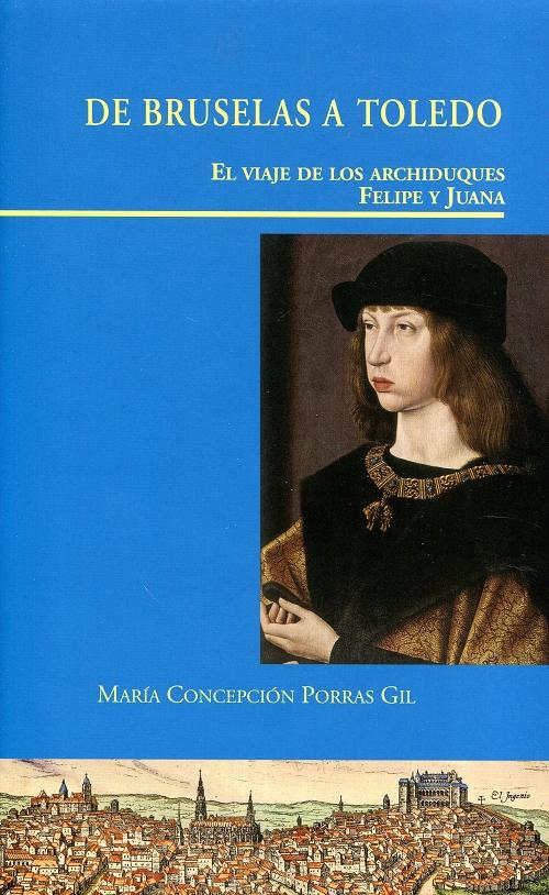 De Bruselas a Toledo "El viaje de los Archiduques Felipe y Juana". 