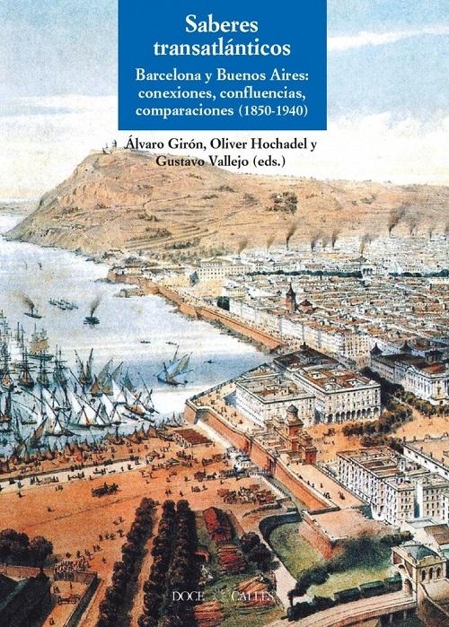 Saberes transatlánticos "Barcelona y Buenos Aires: conexiones, confluencias, comparaciones (1850-1940)"