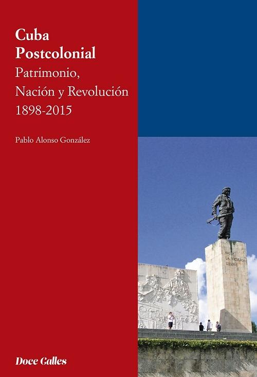 Cuba Postcolonial "Patrimonio, Nación y Revolución 1898-2015". 
