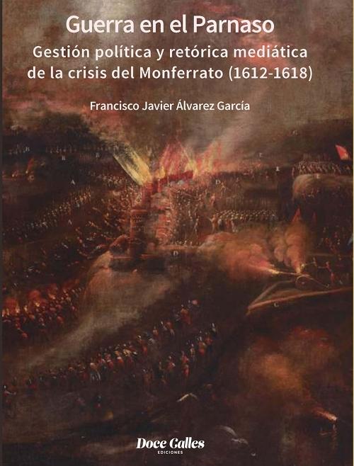 Guerra en el Parnaso "Gestión política y retórica mediática de la crisis del Monferrato (1612-1618)". 