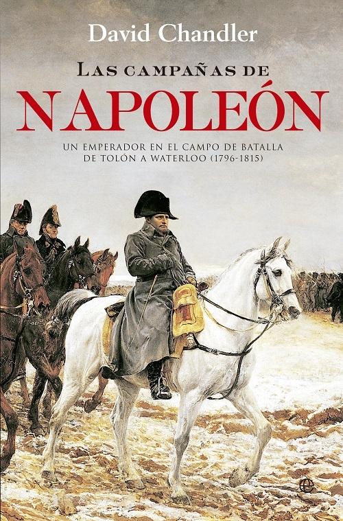 Las campañas de Napoleón "Un emperador en el campo de batalla. De Tolón a Waterloo (1796-1815)"