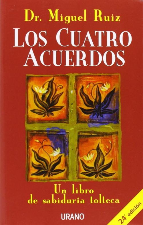 Los cuatro acuerdos "Un libro de sabiduría tolteca". 