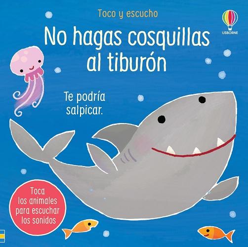 No hagas cosquillas al tiburón "Te podría salpicar (Toco y escucho)"