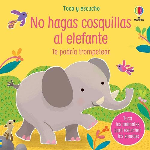 No hagas cosquillas al elefante "Te podría trompetear (Toco y escucho)"