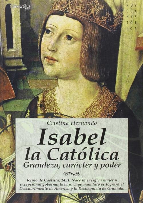 Isabel la Católica "Grandeza, carácter y poder". 
