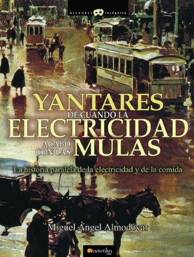 Yantares de cuando la electricidad acabó con las mulas "La historia paralela de la electricidad y de la comida". 