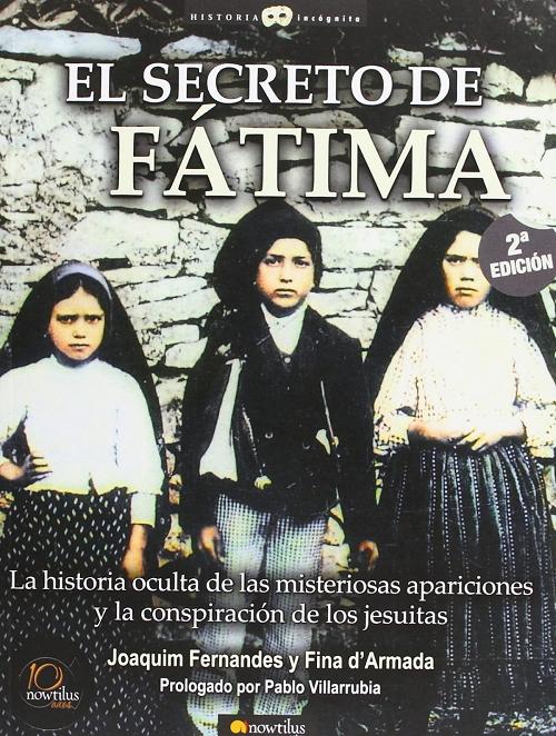 El secreto de Fátima "La historia oculta de las misteriosas apariciones y la conspiracación de los Jesuitas"