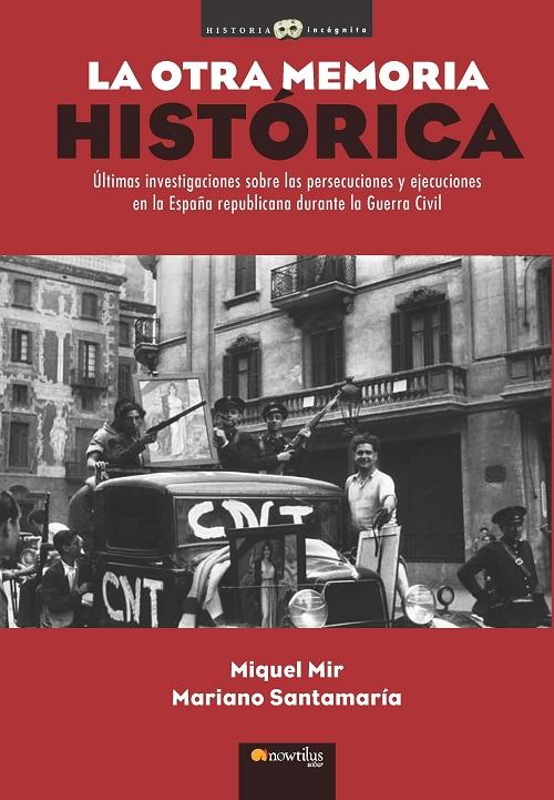 La otra memoria histórica "Últimas investigaciones sobre las persecuciones y ejecuciones en la España republicana durante la Guerra". 