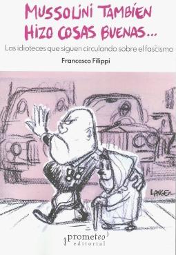 Mussolini también hizo cosas buenas "Las idioteces que siguen circulando sobre el fascismo"