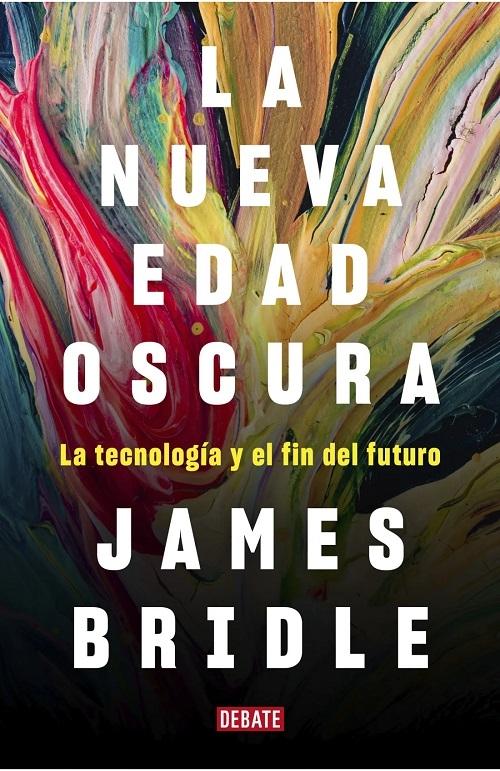 La nueva edad oscura "La tecnología y el fin del futuro". 