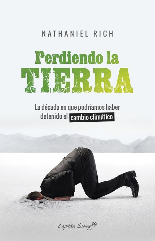 Perdiendo la Tierra "La década en que podríamos haber detenido el cambio climático"