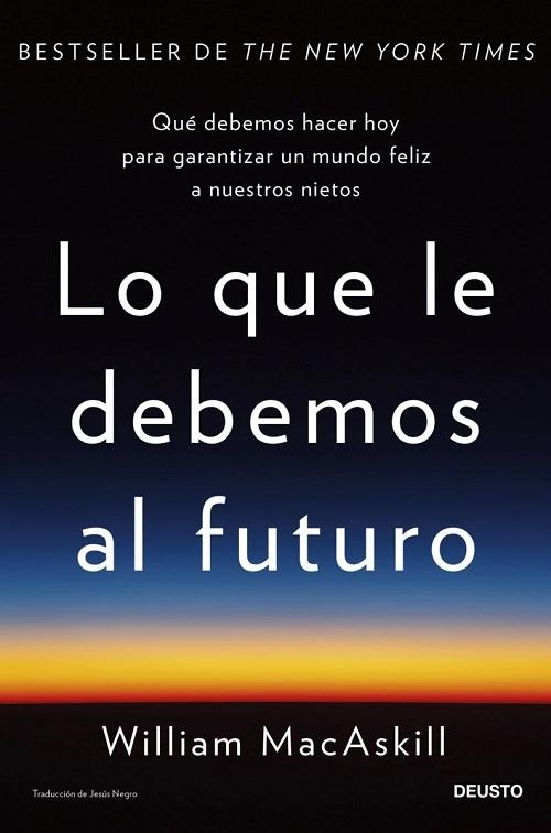 Lo que le debemos al futuro "Qué debemos hacer hoy para garantizar un mundo feliz a nuestros nietos". 