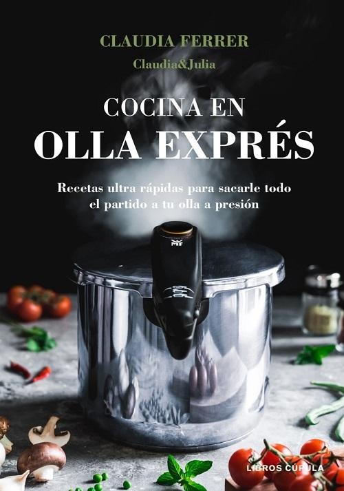 Cocina en olla express "Recetas ultra rápidas para sacarle todo el partido a tu olla a presión". 