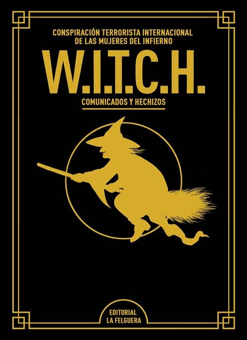 W.I.T.C.H. Conspiración Terrorista Internacional de las Mujeres del Infierno "Comunicados y hechizos (Edición especial)". 