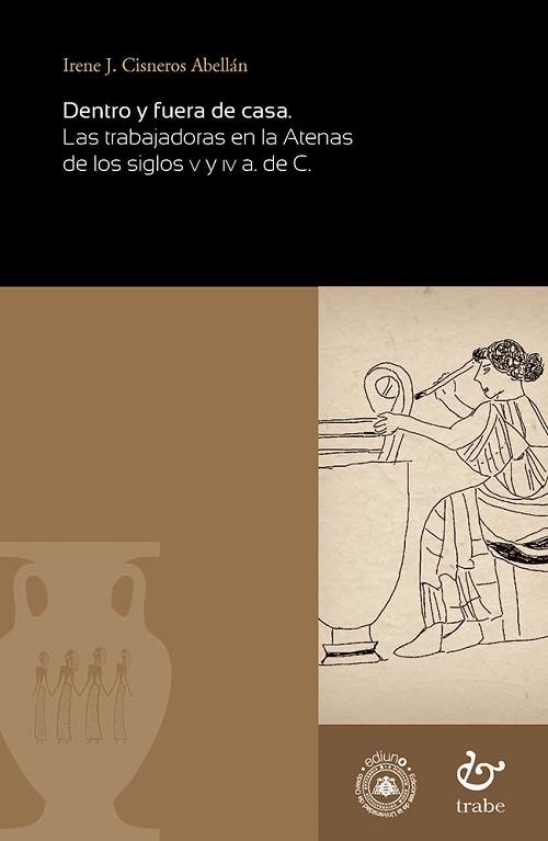 Dentro y fuera de casa "Las trabajadoras en la Atenas de los siglos V y IV a. de C.". 