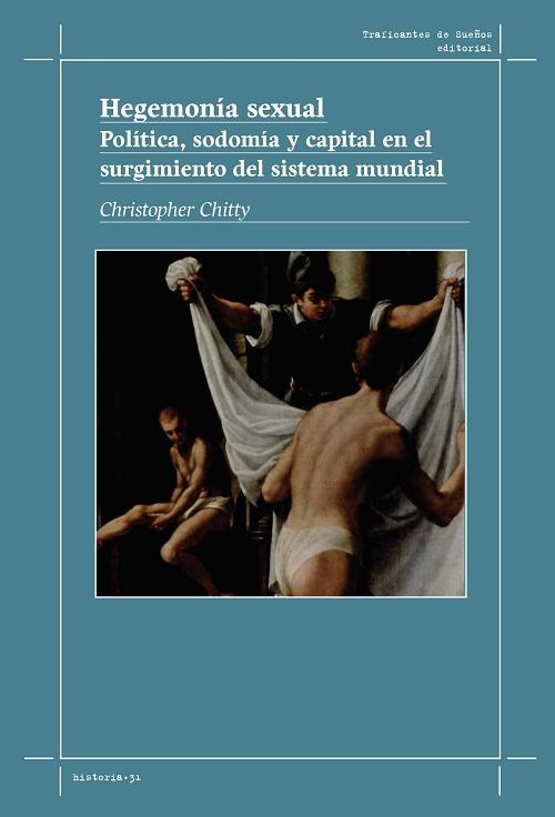 Hegemonía sexual "Política, sodomía y capital en el surgimiento del sistema mundial". 