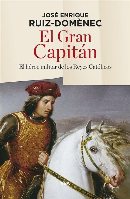 El Gran Capitán "El héroe militar de los Reyes Católicos". 