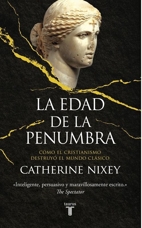 La edad de la penumbra "Cómo el Cristianismo destruyó el mundo clásico". 