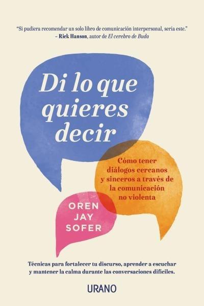 Dí lo que quieres decir "Cómo tener diálogos cercanos y sinceros a través de la comunicación no violenta"