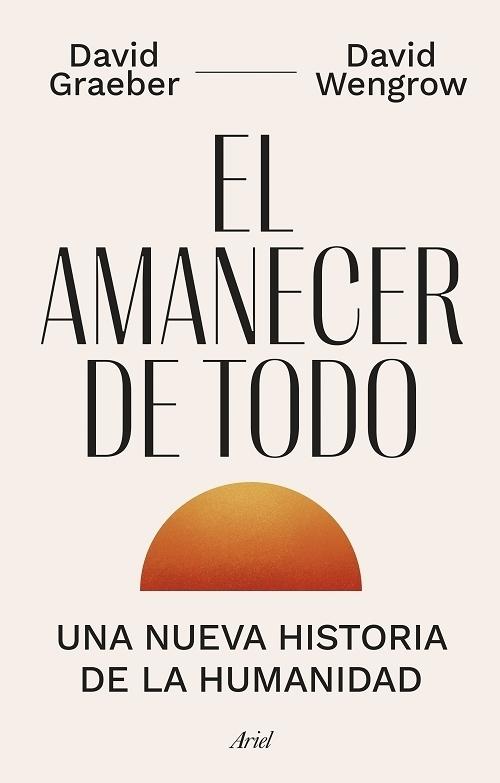 El amanecer de todo "Una nueva historia de la humanidad". 