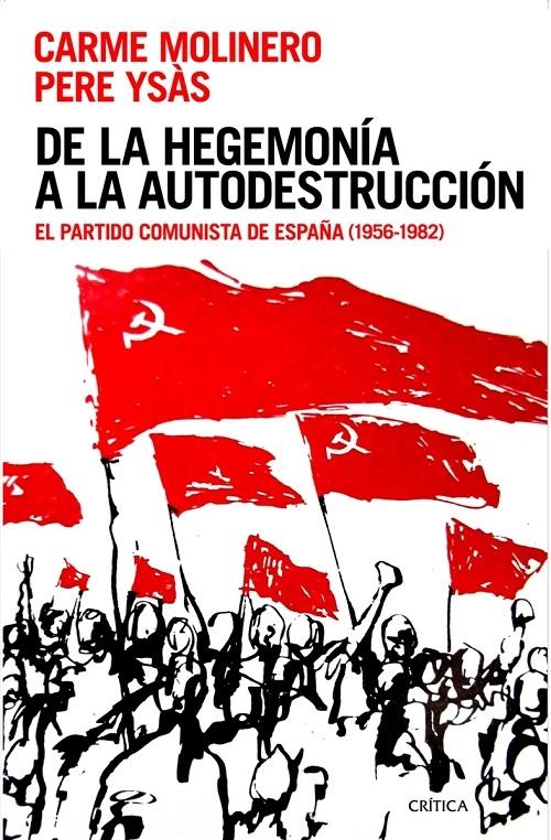 De la hegemonía a la autodestrucción "El partido comunista de España (1956-1982)". 